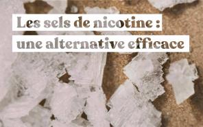 Tout savoir sur
les sels de nicotine